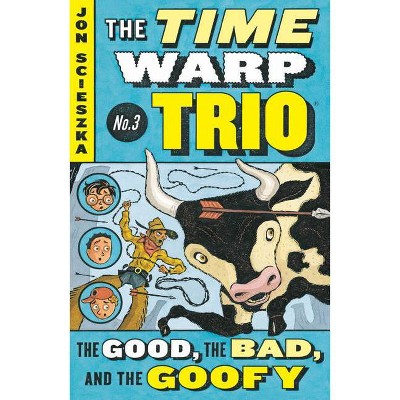 The Good, the Bad, and the Goofy #3 - (Time Warp Trio) by  Jon Scieszka (Paperback)