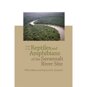 Guide to the Reptiles and Amphibians of the Savannah River Site - by  Raymond D Semlitsch & Whit Gibbons (Paperback) - 1 of 1