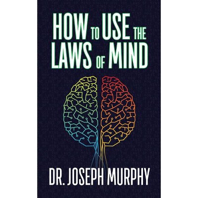 How to Use the Laws of Mind - by  Joseph Murphy (Paperback)