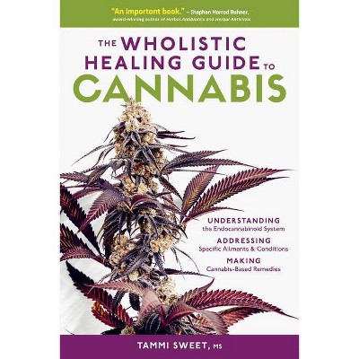 The Wholistic Healing Guide to Cannabis - by  Tammi Sweet (Paperback)