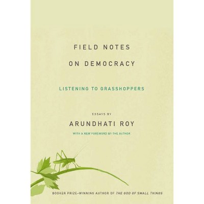 Field Notes on Democracy - 2nd Edition by  Arundhati Roy (Paperback)