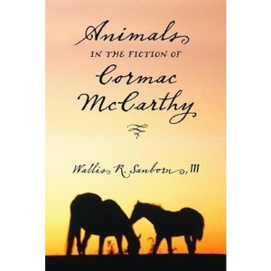 Animals in the Fiction of Cormac McCarthy - by  Wallis R Sanborn (Paperback) - 1 of 1