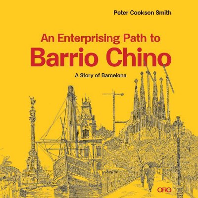 An Enterprising Path to Barrio Chino - by  Peter Cookson Smith (Paperback)