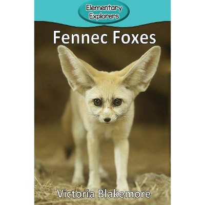 Fennec Foxes - (Elementary Explorers) by  Victoria Blakemore (Paperback)