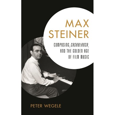 Max Steiner - by  Peter Wegele (Hardcover)