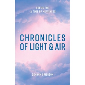 Chronicles of Light & Air - by  Denham Grierson (Paperback) - 1 of 1
