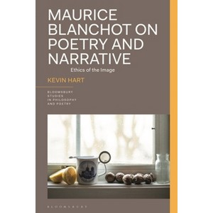 Maurice Blanchot on Poetry and Narrative - (Bloomsbury Studies in Philosophy and Poetry) by  Kevin Hart (Paperback) - 1 of 1