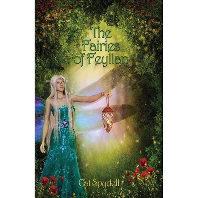 The Fairies of Feyllan - by  Cat Spydell (Paperback)