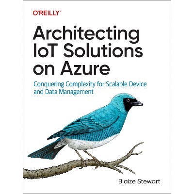Architecting Iot Solutions on Azure - by  Blaize Stewart (Paperback)