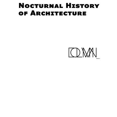 Nocturnal History of Architecture - by  Vera Sacchetti & Javier Fernandez Contreras & Roberto Zancan (Paperback)