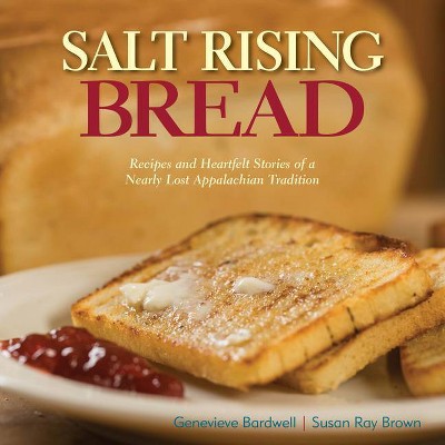 Salt Rising Bread - by  Susan Ray Brown & Genevieve Bardwell (Hardcover)