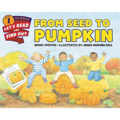 From Seed to Pumpkin - (Let's-Read-And-Find-Out Science 1) by  Wendy Pfeffer (Paperback)