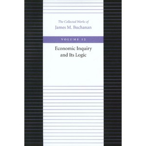 Economic Inquiry and Its Logic - (Collected Works of James M. Buchanan) by  James M Buchanan (Paperback) - 1 of 1