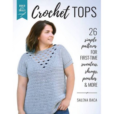 Build Your Skills Crochet Tops - by  Salena Baca (Paperback)