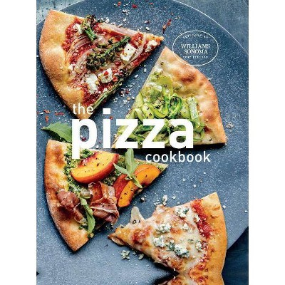 The Pizza Cookbook - by  Williams Sonoma (Hardcover)