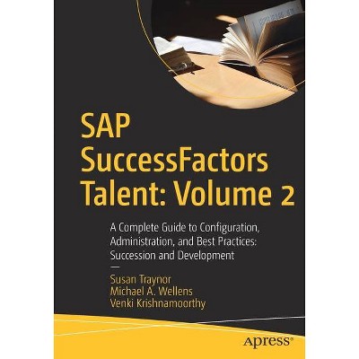 SAP Successfactors Talent: Volume 2 - by  Susan Traynor & Michael A Wellens & Venki Krishnamoorthy (Paperback)