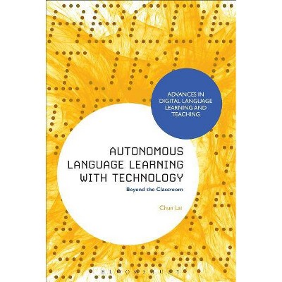 Autonomous Language Learning with Technology - (Advances in Digital Language Learning and Teaching) by  Chun Lai (Hardcover)