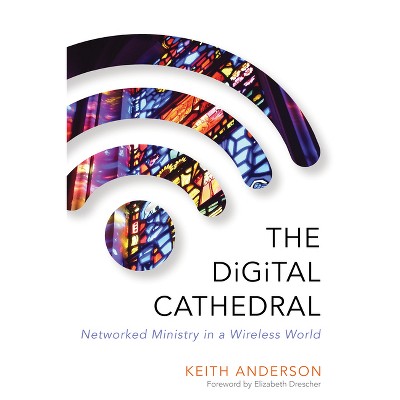The Digital Cathedral - by  Keith Anderson (Paperback)