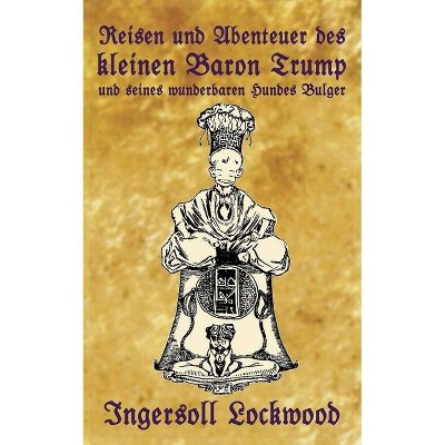 Reisen und Abenteuer des kleinen Baron Trump und seines wunderbaren Hundes Bulger - (Baron Trump Serie) by  Ingersoll Lockwood (Paperback)