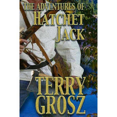 The Adventures of Hatchet Jack - (Mountain Men) by  Terry Grosz (Paperback)