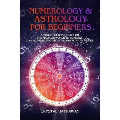 Numerology and Astrology for Beginners - by  Crystal Hathaway (Paperback)