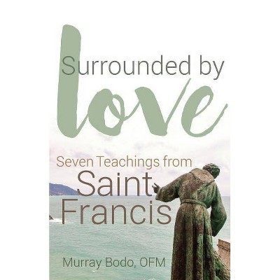 Surrounded by Love - by  Murray Bodo (Paperback)