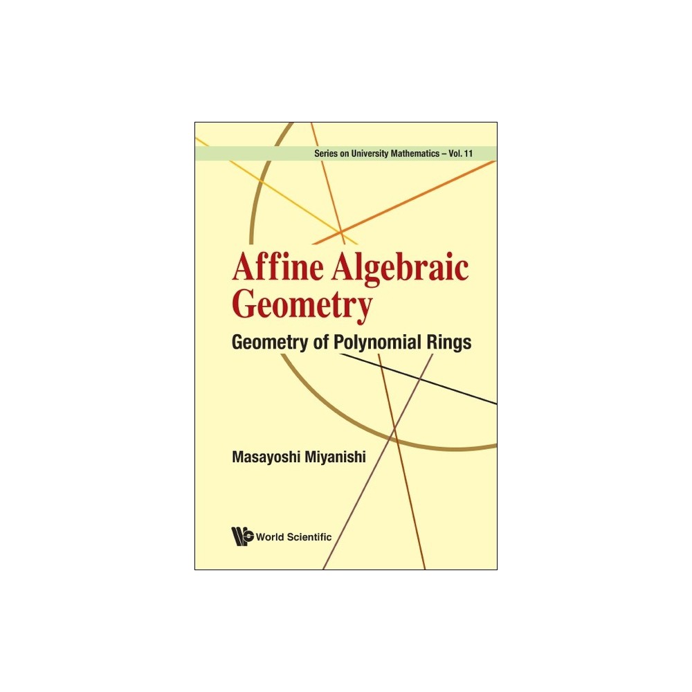 Affine Algebraic Geometry: Geometry of Polynomial Rings - by Masayoshi Miyanishi (Hardcover)