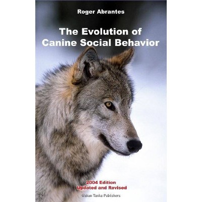 The Evolution of Canine Social Behavior - by  Roger Abrantes (Paperback)