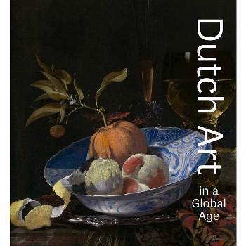 Dutch Art in a Global Age - by  Christopher D M Atkins (Hardcover)