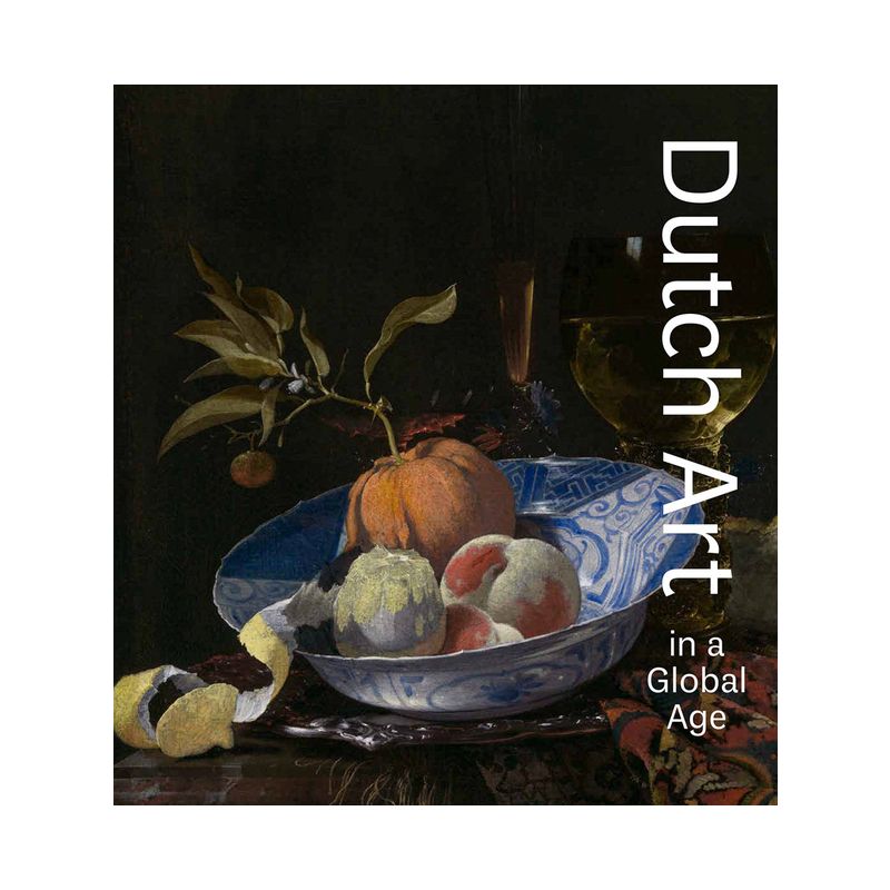 Dutch Art in a Global Age - by  Christopher D M Atkins (Hardcover), 1 of 2