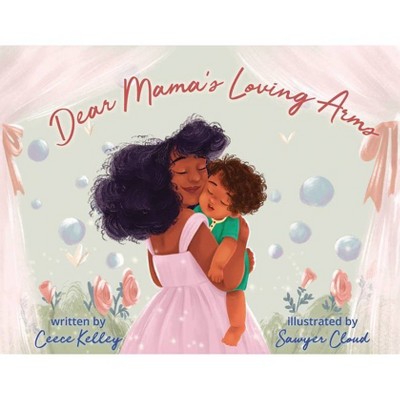 Dear Mama's Loving Arms - by  Ceece Kelley (Hardcover)