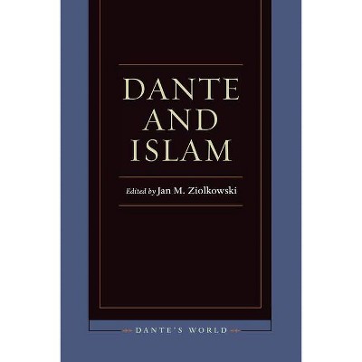 Dante and Islam - (Dante's World: Historicizing Literary Cultures of the Due an) by  Jan M Ziolkowski (Paperback)