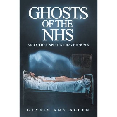 Ghosts of the NHS - by  Glynis Amy Allen (Paperback)