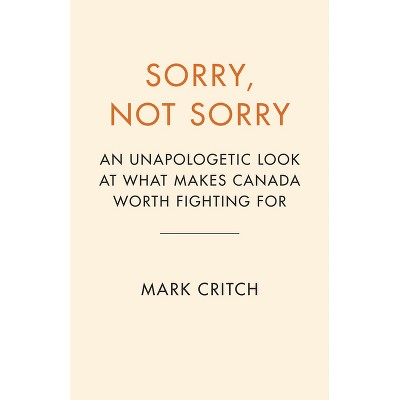 Sorry, Not Sorry - by  Mark Critch (Hardcover)