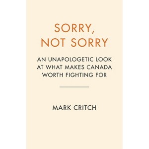 Sorry, Not Sorry - by  Mark Critch (Hardcover) - 1 of 1