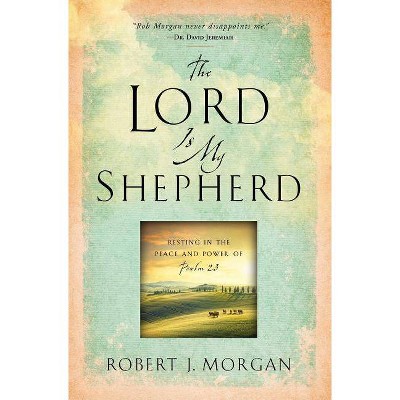 The Lord Is My Shepherd - by  Robert J Morgan (Paperback)