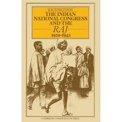 The Indian National Congress and the Raj, 1929-1942 - (Cambridge Commonwealth) by  B R Tomlinson (Paperback)