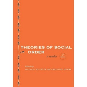 Theories of Social Order - 2nd Edition by  Michael Hechter & Christine Horne (Paperback) - 1 of 1