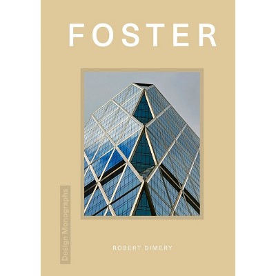 Design Monograph: Foster - by  Robert Dimery (Hardcover)