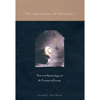 The Emergence of Sexuality - by  Arnold I Davidson (Paperback)