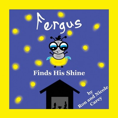 Fergus Finds His Shine 2023 Revision - by  Nicole M Carey & Ron D Carey (Paperback)