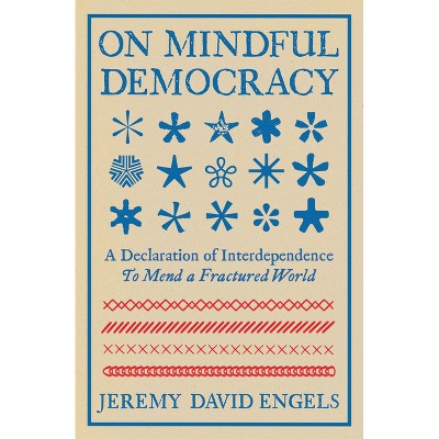 On Mindful Democracy - by  Jeremy David Engels (Paperback)