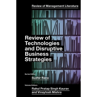 Review of Technologies and Disruptive Business Strategies - (Review of Management Literature) by  Rahul Pratap Singh Kaurav & Vinaytosh Mishra