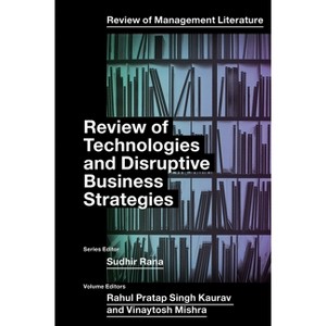 Review of Technologies and Disruptive Business Strategies - (Review of Management Literature) by  Rahul Pratap Singh Kaurav & Vinaytosh Mishra - 1 of 1