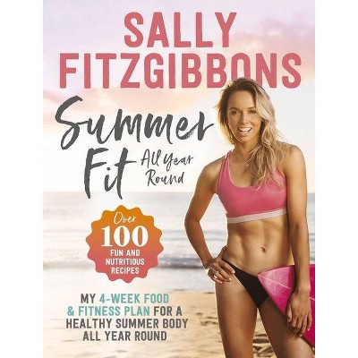  Summer Fit All Year Round - by  Sally Fitzgibbons (Paperback) 