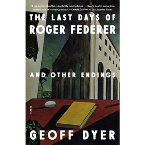 The Last Days of Roger Federer - by  Geoff Dyer (Paperback) - 1 of 1