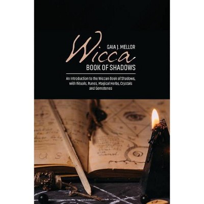 Wicca Book of Shadows - by  Gaia J Mellor (Paperback)