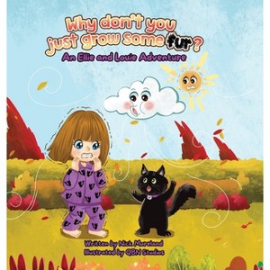 Why don't you just grow some fur? - (An Ellie and Louie Adventure) by  Nick Moreland (Hardcover) - 1 of 1