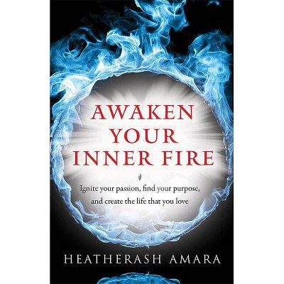 Awaken Your Inner Fire - by  Heatherash Amara (Paperback)