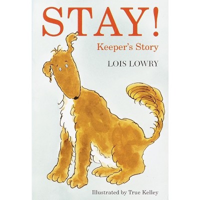 Stay! Keeper's Story - by  Lois Lowry (Paperback)